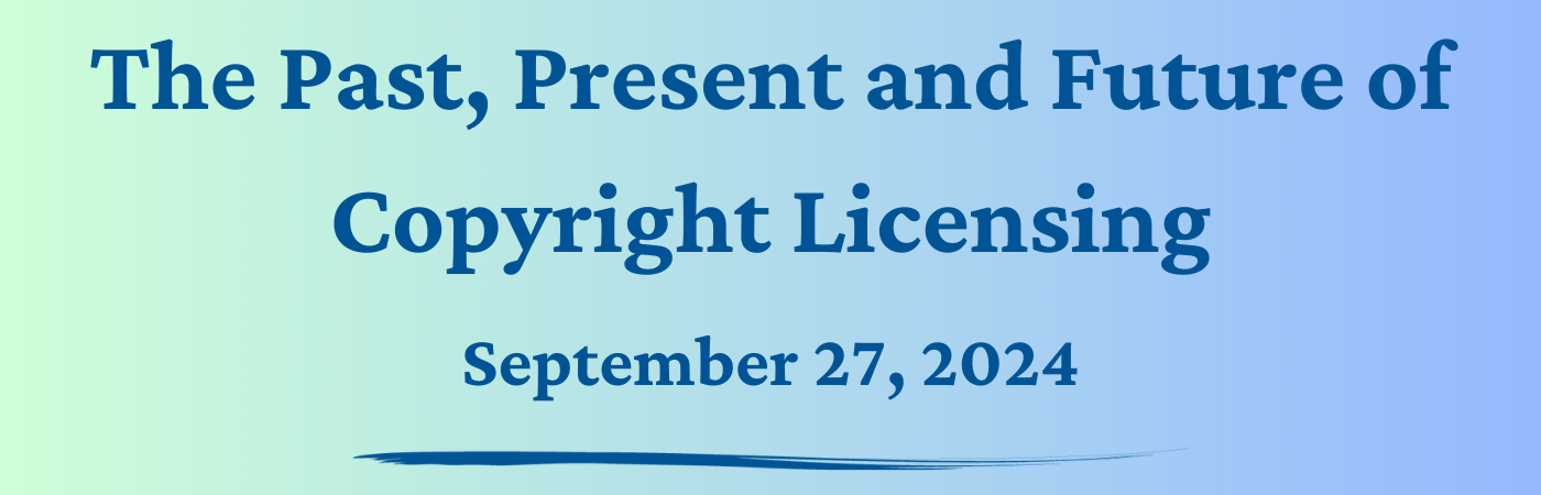 The Past, Present and Future of Copyright Licensing, September 27, 2024